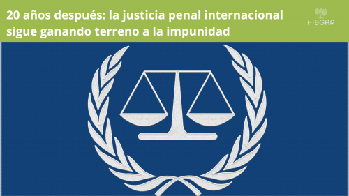 La Corte Penal Internacional, 20 años después. - FIBGAR