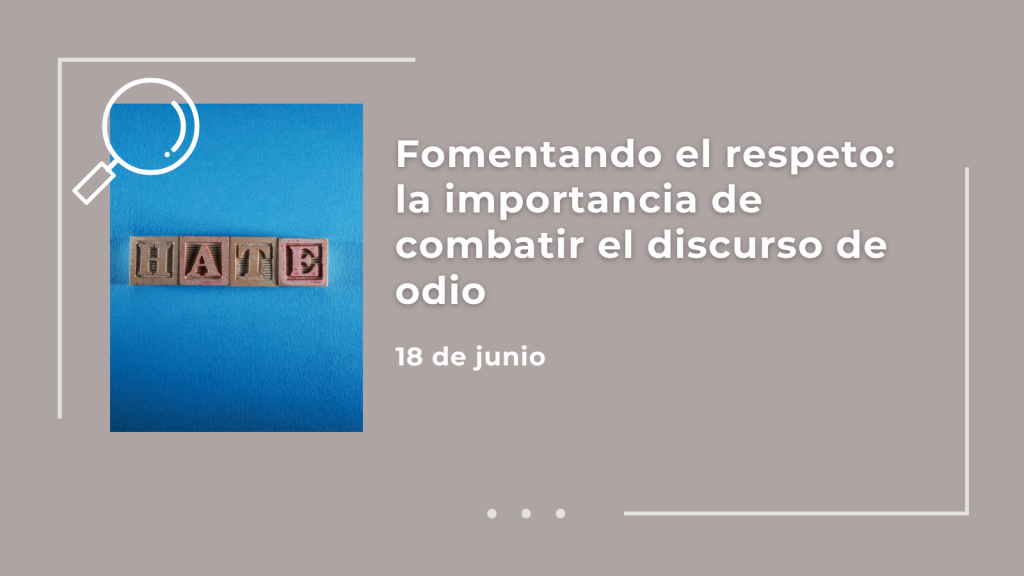 Fomentando el respeto: la importancia de combatir el discurso de odio ...